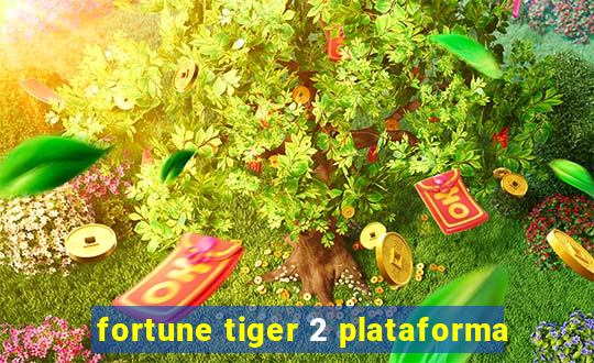 fortune tiger 2 plataforma